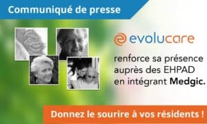 Evolucare renforce sa présence dans les EHPAD avec l’intégration de Medgic