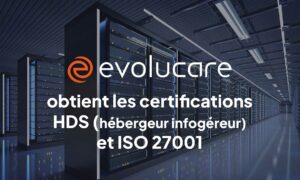 Evolucare est certifié Hébergeur de Données de Santé (HDS) / ISO 27001