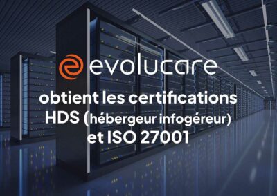 Evolucare est certifié Hébergeur de Données de Santé (HDS) / ISO 27001