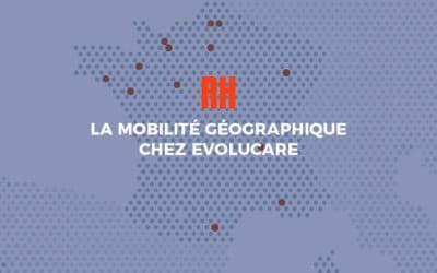 Ressources Humaines : la mobilité géographique chez Evolucare