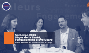 Santexpo 2023 : Ségur de la Santé, l’engagement d’Evolucare