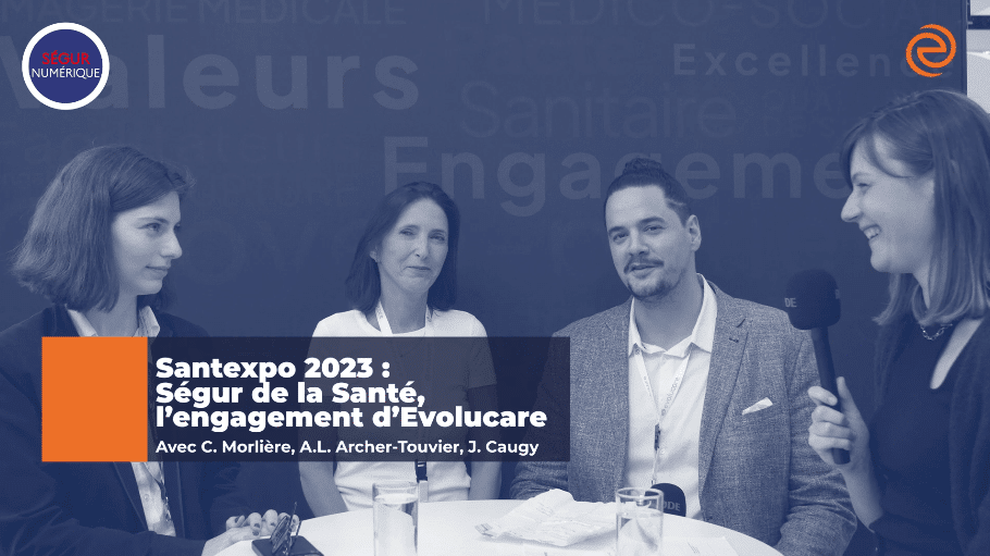 Santexpo 2023 : Ségur de la Santé, l’engagement d’Evolucare