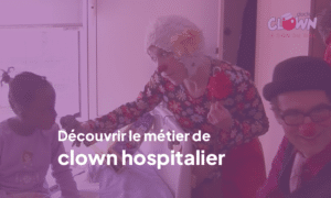 Pact4all & docteur Clown : le métier de clown hospitalier