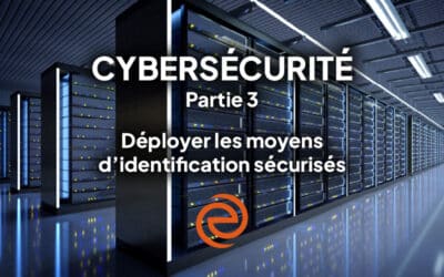 Cybersécurité, épisode 3 : déployer les moyens d’identification sécurisée