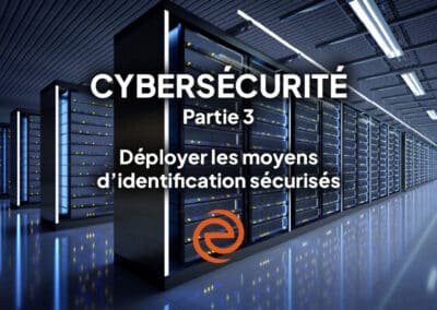Cybersécurité, épisode 3 : déployer les moyens d’identification sécurisée