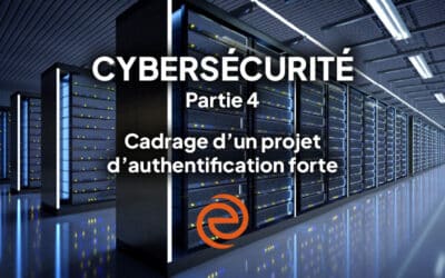 Cybersécurité, épisode 4 : cadrage d’un projet d’authentification forte