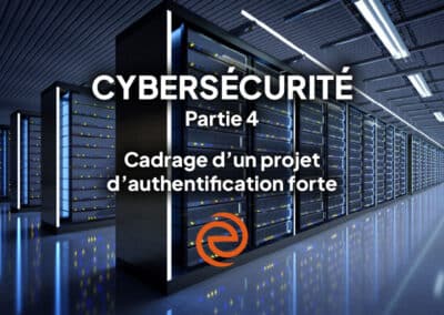 Cybersécurité, épisode 4 : cadrage d’un projet d’authentification forte