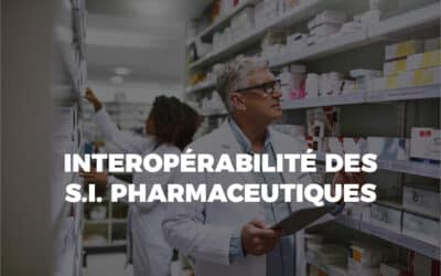 L’interopérabilité pour votre système d’information pharmaceutique