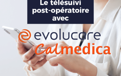 Télésuivi post-opératoire avec Evolucare et Calmedica