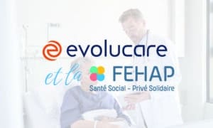 Entretien : Evolucare et la FEHAP
