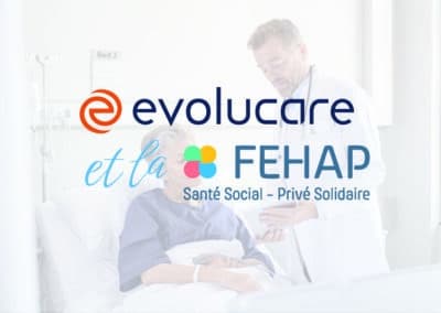 Entretien : Evolucare et la FEHAP