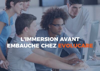 L’immersion avant embauche chez Evolucare