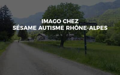 Imago chez Sésame Autisme Rhône-Alpes et ISI DSI 