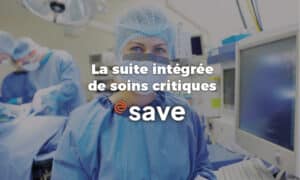 Evolucare SAVE : Une suite logicielle intégrée au service des soins critiques