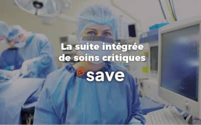 Evolucare SAVE : Une suite logicielle intégrée au service des soins critiques