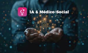 IA & Médico-social : un assistant numérique pour se recentrer sur l’humain