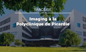Evolucare Imaging : l’expérience de la Polyclinique de Picardie