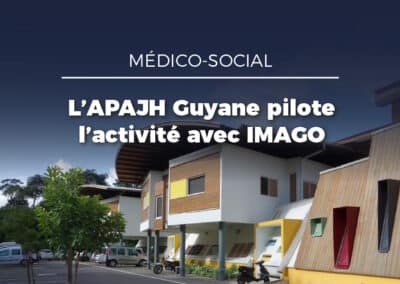 Médico-Social : l&rsquo;APAJH de Guyane s’appuie sur Imago