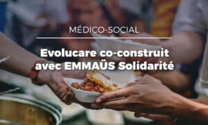 Emmaüs Solidarité et Evolucare : une co-construction au service de la transformation numérique du secteur AHI