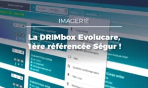 DRIMbox référencée Ségur : Evolucare ouvre la voie