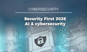 Security First 2026: AI and cybersecurity – putting people at the heart of security