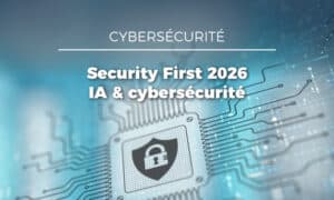Security First 2026 : IA et cybersécurité, l&rsquo;humain au cœur de la sécurité