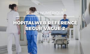 HopitalWeb 5.1.0 est référencé Ségur du numérique en santé – DSR DPI vague 2