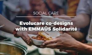 Emmaus Solidarité and Evolucare: a collaborative effort to drive digital transformation in the Reception, Shelter & Social inclusion sector